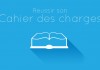 Votre cahier des charges en bref